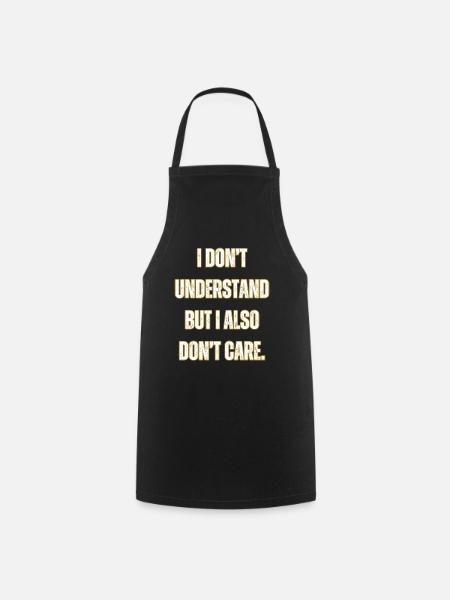 I don't understand or care - Cooking Apron - black
