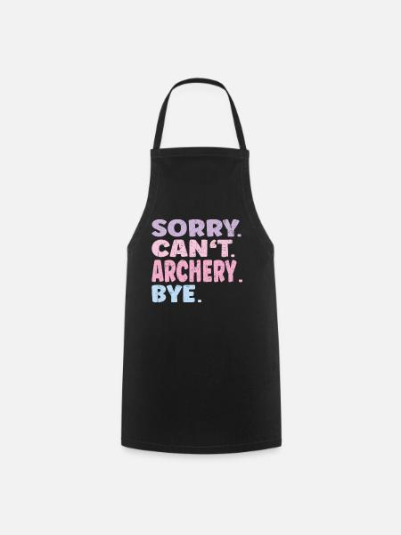 Sorry Can't Archery Bye Funny Archery - Cooking Apron - black