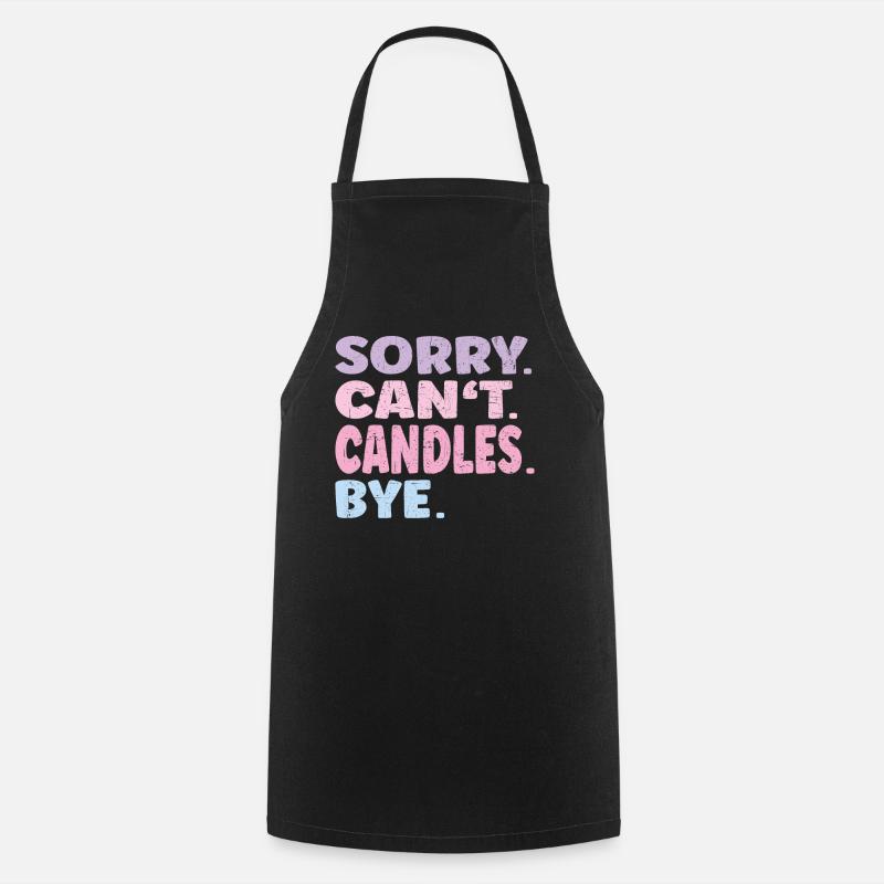 Sorry Can't Candles Bye Funny Candles - Cooking Apron - black