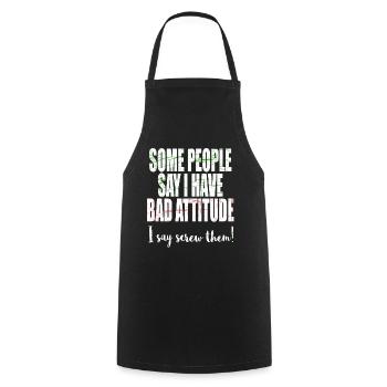 "Some People Say I Have Bad Attitude, I Say Screw - Cooking Apron - black - Front - AI Model Male 185 dark (185cm)