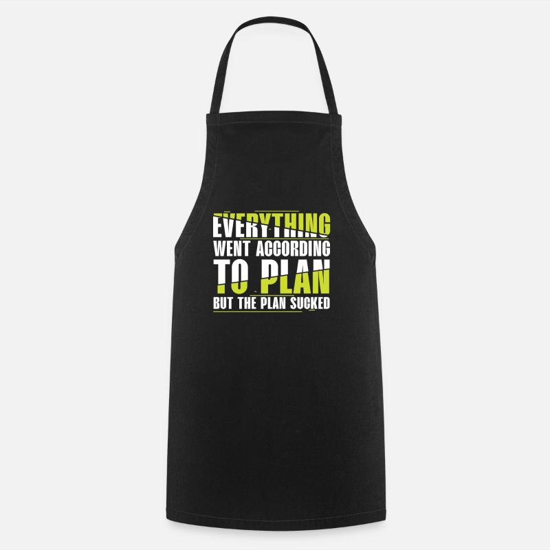 Everything Went According to Plan, But Plan Is Shit - Cooking Apron - black