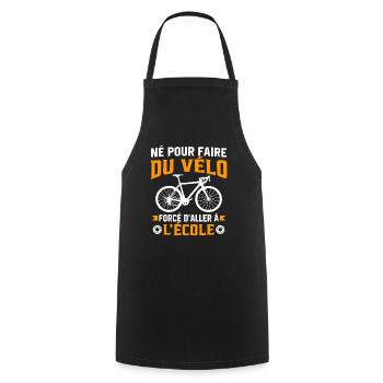Né pour faire du vélo mais forcé d'aller à l'école - Tablier de cuisine - noir - Devant - AI Model Male 185 dark (185cm)