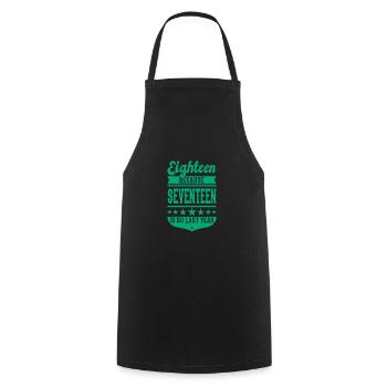 18 BECAUSE 17 IS SO LAST YEAR 18 BIRTHDAY BOYS - Cooking Apron - black - Front - AI Model Male 185 dark (185cm)