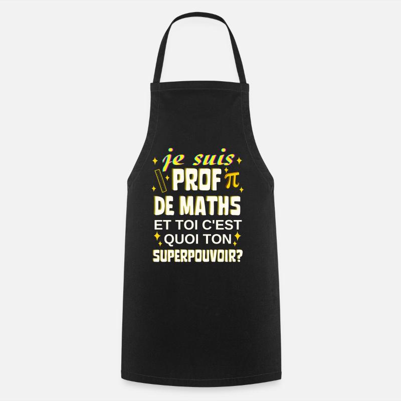 prof de maths toi c'est quoi ton superpouvoir - Tablier de cuisine - noir