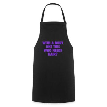 With A Body Like This Who Needs Hair Bald Man - Cooking Apron - black - Front - AI Model Male 185 dark (185cm)