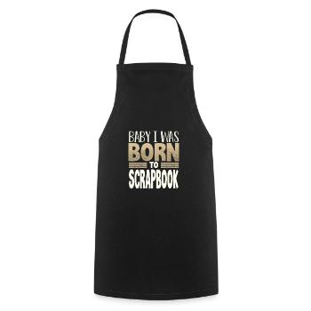 Scrapbooker Geschenke Baby I Was Born to Scrapbook - Kochschürze - Schwarz - Vorne - AI Model Male 185 dark (185cm)