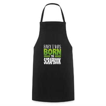 Scrapbooker Geschenk Baby I Was Born to Scrapbook - Kochschürze - Schwarz - Vorne - AI Model Male 185 dark (185cm)