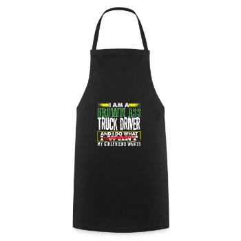 Grown Ass Truck Driver Do What Girlfriend Wants - Cooking Apron - black - Front - AI Model Male 185 dark (185cm)