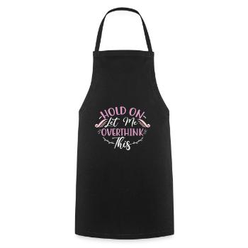 Sarcastic Gift Hold On Let Me Overthink This - Cooking Apron - black - Front - AI Model Male 185 dark (185cm)