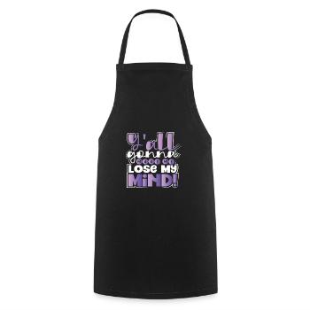 Sarcastic Y'All Gonna Make Me Lose My Mind - Cooking Apron - black - Front - AI Model Male 185 dark (185cm)