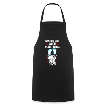 You Can't Stop Asking When We Are Having Baby Now - Cooking Apron - black - Front - AI Model Male 185 dark (185cm)