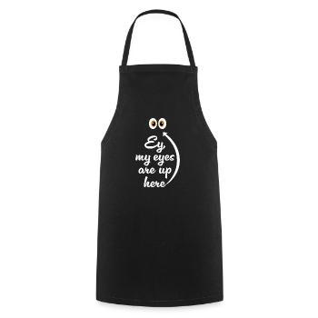 My eyes are up here - Cooking Apron - black - Front - AI Model Male 185 dark (185cm)