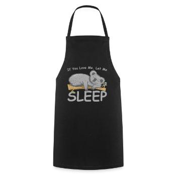 If You Love Me Let Me Sleep Koala Koala Bear Love - Cooking Apron - black - Front - AI Model Male 185 dark (185cm)