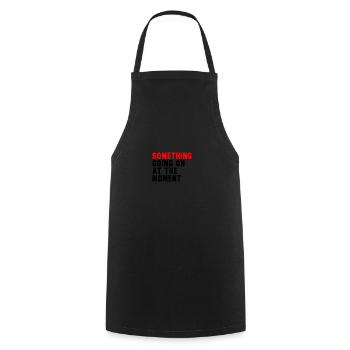 Something Going On At The Moment - Cooking Apron - black - Front - AI Model Male 185 dark (185cm)