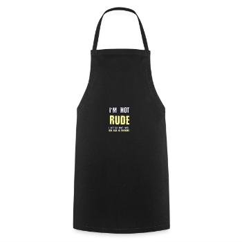I m not RUDE I just say what every one else is thi - Cooking Apron - black - Front - AI Model Male 185 dark (185cm)
