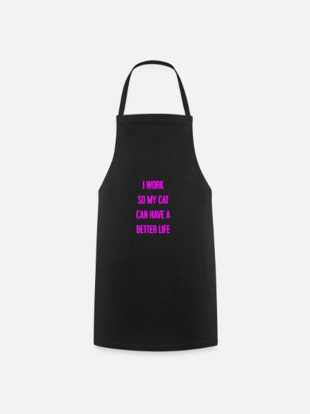 For a better cat life I work! - Cooking Apron - black