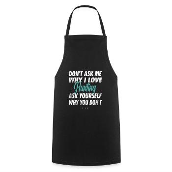 Ne me demandez pas pourquoi j’aime chasser - Tablier de cuisine - noir - Devant - AI Model Male 185 dark (185cm)