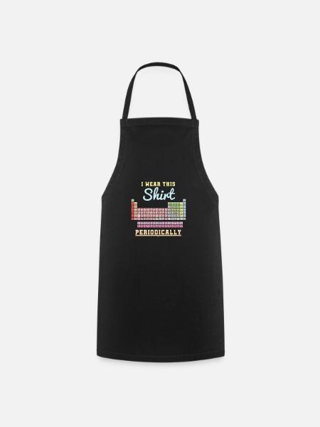 Funny Science Puns I Wear This Shirt Periodically - Cooking Apron - black