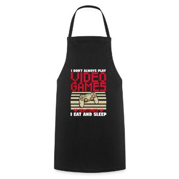 Funny Gamer I Don t Always Play Video Games. Gift. - Cooking Apron - black - Front - AI Model Male 185 dark (185cm)