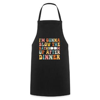 I am going to Blow The Bathroom Up After Dinner - Cooking Apron - black - Front - AI Model Male 185 dark (185cm)