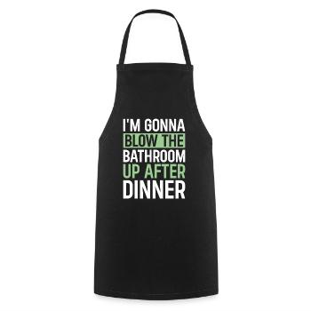 I am going to Blow The Bathroom Up After Dinner - Cooking Apron - black - Front - AI Model Male 185 dark (185cm)