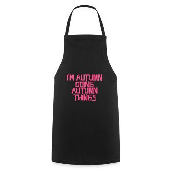 I'm Autumn doing Autumn things - Cooking Apron - black - Front - AI Model Male 185 dark (185cm)