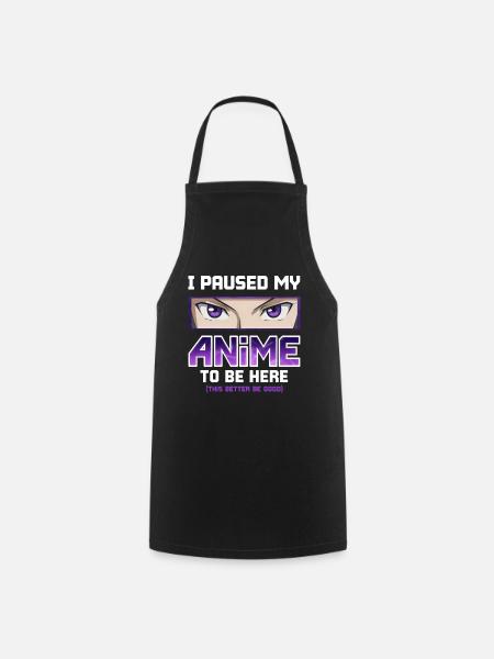I Paused My Anime to Be Here - Otaku Funny Manga - Cooking Apron - black