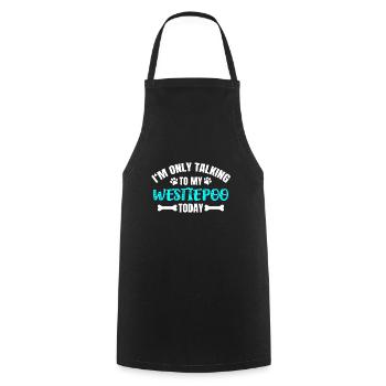 I'm Only Talking To My Westiepoo Today - Cooking Apron - black - Front - AI Model Male 185 dark (185cm)