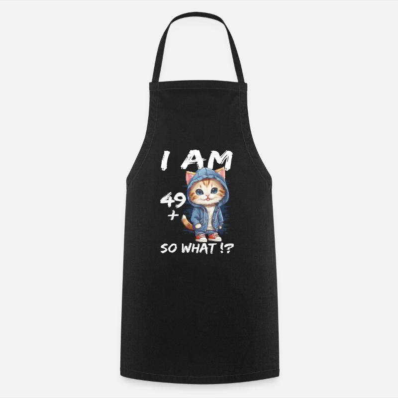 I am 49+ So What - Cooking Apron - black