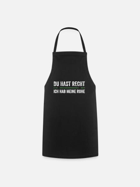 Du Hast Recht Und Ich Meine Ruhe - Kochschürze - Schwarz