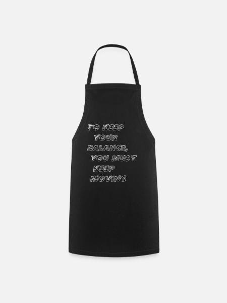 To keep your balance, you must keep moving - Tablier de cuisine - noir
