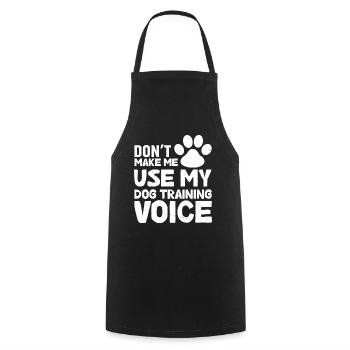 Don't force me to use my dog training voice - Cooking Apron - black - Front - AI Model Male 185 dark (185cm)