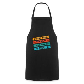 I don't need therapy I just need my - Cooking Apron - black - Front - AI Model Male 185 dark (185cm)