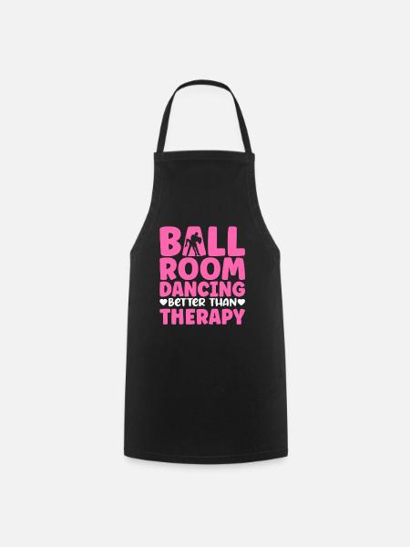 Ballroom Dancing Better Than Therapy - Kochschürze - Schwarz