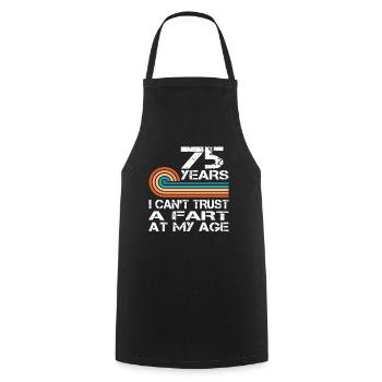 I Can't Trust A Fart At My Age 75 Birthday - Cooking Apron - black - Front - AI Model Male 185 dark (185cm)
