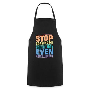 Stop copying me you're not even doing it right Hum - Cooking Apron - black - Front - AI Model Male 185 dark (185cm)