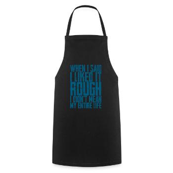 I Liked It Rough I Didn't Mean My Entire Life 2 - Cooking Apron - black - Front - AI Model Male 185 dark (185cm)