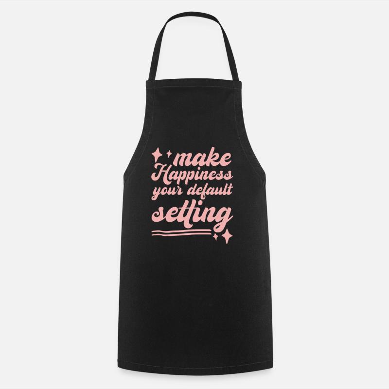 Make Happiness Your Default Setting - Cooking Apron - black