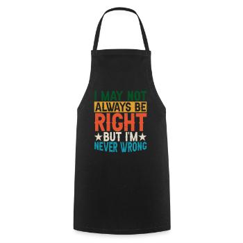 I May Not Always Be Right But I'm Never Wrong 29 - Cooking Apron - black - Front - AI Model Male 185 dark (185cm)