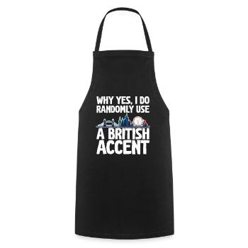 Why Yes, I Do Randomly Use A British Accent 2 - Kochschürze - Schwarz - Vorne - AI Model Male 185 dark (185cm)