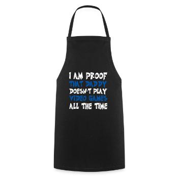 I Am Proof That Daddy Doesn't Play Video Games - Cooking Apron - black - Front - AI Model Male 185 dark (185cm)