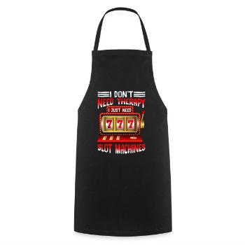 I Don't Need Therapy, I Just Need Slot Machines 3 - Cooking Apron - black - Front - AI Model Male 185 dark (185cm)