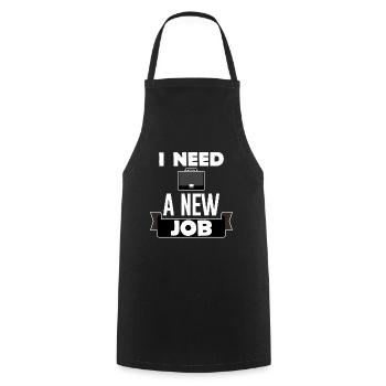 I Need A New Job 2 - Cooking Apron - black - Front - AI Model Male 185 dark (185cm)