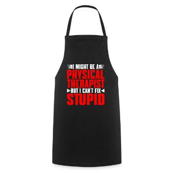 I Am A Physical Therapist But I Can't Fix Stupid 2 - Cooking Apron - black - Front - AI Model Male 185 dark (185cm)