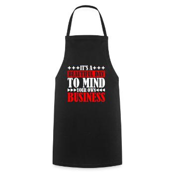 It's A Beautiful Day To Mind Your Own Business 6 - Cooking Apron - black - Front - AI Model Male 185 dark (185cm)