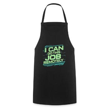 I Can Do This Job Remotely 20 - Cooking Apron - black - Front - AI Model Male 185 dark (185cm)