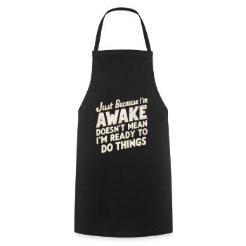Just Because I'm Awake, Doesn't Mean I'm Ready 22 - Cooking Apron - black - Front - AI Model Male 185 dark (185cm)
