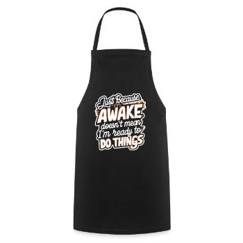 Just Because I'm Awake, Doesn't Mean I'm Ready 21 - Cooking Apron - black - Front - AI Model Male 185 dark (185cm)