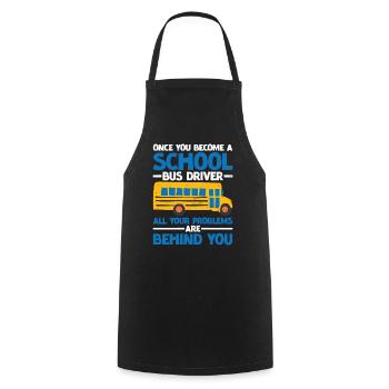School Bus Driver, All Problems Behind You 3 - Cooking Apron - black - Front - AI Model Male 185 dark (185cm)