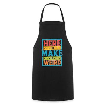 Here To Make It Weird - Kochschürze - Schwarz - Vorne - AI Model Male 185 dark (185cm)